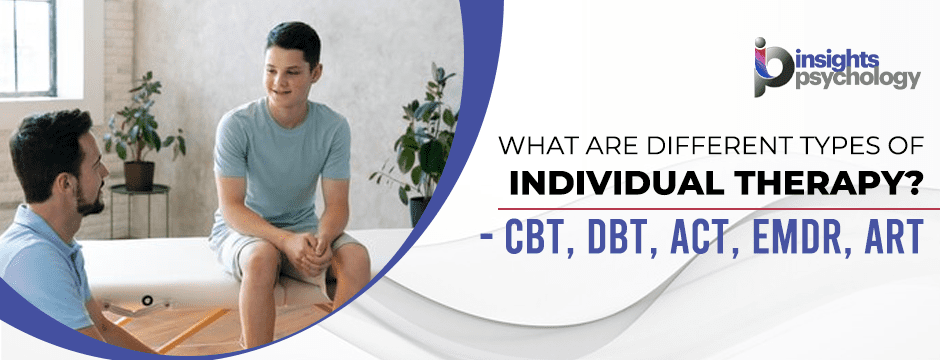 What Are Different Types Of Individual Therapy?- CBT, DBT, ACT, EMDR, ART