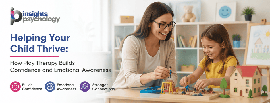 Helping Your Child Thrive: How Play Therapy Builds Confidence and Emotional Awareness